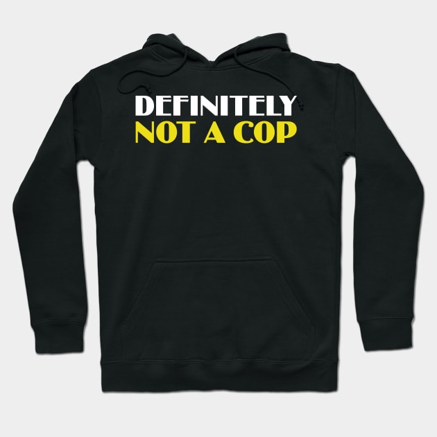 Definitely Not A Cop Hoodie by fiar32